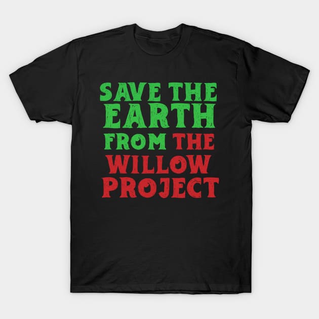 Stop Willow Project, save the earth from the Willow Project T-Shirt by KRMOSH